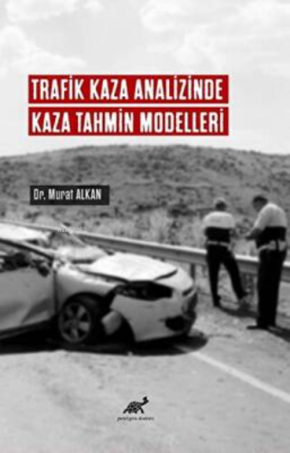 Trafik Kaza Analizinde Kaza Tahmin Modelleri | Murat Alkan | Paradigma