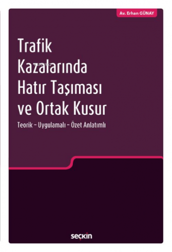 Trafik Kazalarında Hatır Taşıması ve Ortak Kusur;Teorik – Uygulamalı –