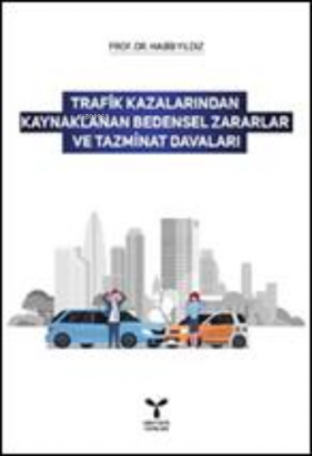 Trafik Kazalarından Kaynaklanan Bedensel Zararlar ve Tazminat Davaları