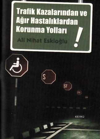 Trafik Kazalarından ve Ağır Hastalıklardan Korunma Yolları | Ali Nihat