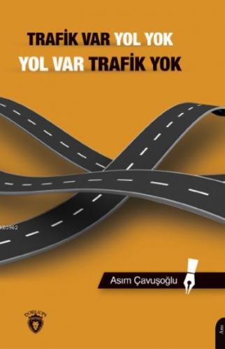 Trafik Var Yol Yok, Yol Var Trafik | Asım Çavuşoğlu | Dorlion Yayınevi