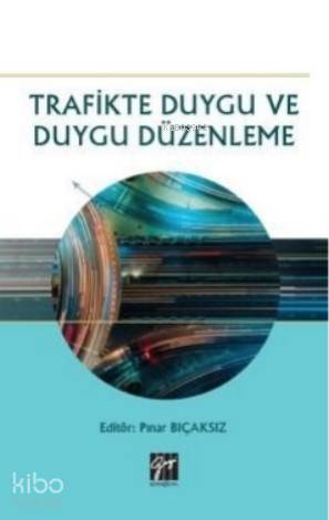 Trafikte Duygu ve Duygu Düzenleme | Pınar Bıçaksız | Gazi Kitabevi