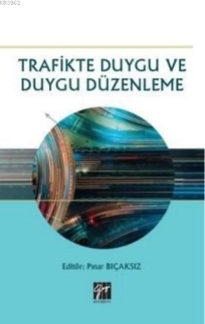 Trafikte Duygu ve Duygu Düzenleme | Pınar Bıçaksız | Gazi Kitabevi