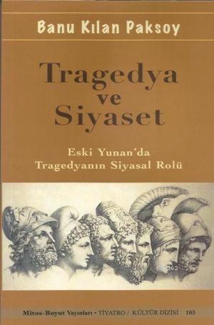 Tragedya ve Siyaset; Eski Yunan'da Tragedyanın Siyasal Rolü | Banu Kıl