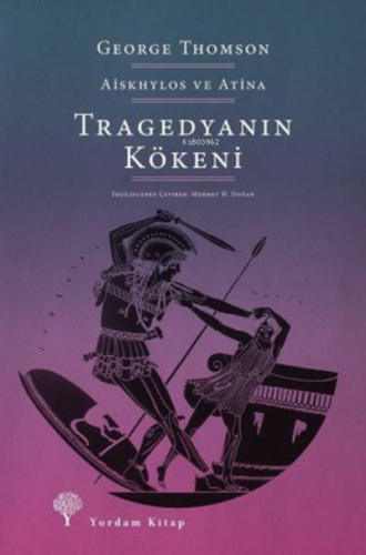 Tragedyanın Kökeni;Aiskhylos ve Atina | George Thomson | Yordam Kitap