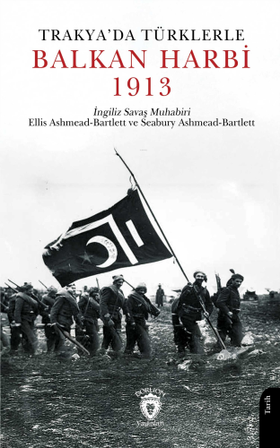 Trakya’da Türklerle Balkan Harbi 1913 | Ellis Ashmead Bartlett | Dorli