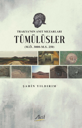 Trakya’nın Anıt Mezarları Tümülüsler (M.Ö. 3000-M.S. 250) | Şahin Yıld