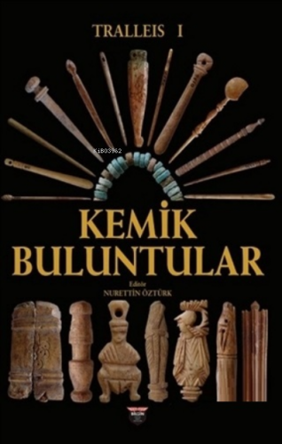 Tralleis 1 - Kemik Buluntular | Nurettin Öztürk | Bilgin Kültür Sanat