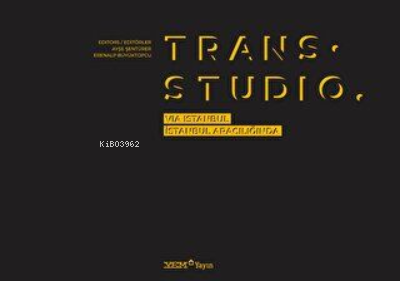 Trans. Studio: Via Istanbul - İstanbul Aracılığında | Ayşe Şentürer | 