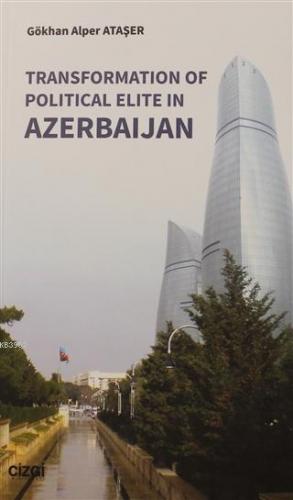 Transformation Of Political Elite in Azerbaijan | Gökhan Alper Ataşer 