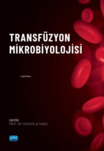 Transfüzyon Mikrobiyolojisi | Mustafa Altındiş | Nobel Akademik Yayınc