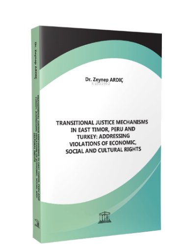 Transitional Justice Mechanisms in East Timor, Peru and Turkey: Addres