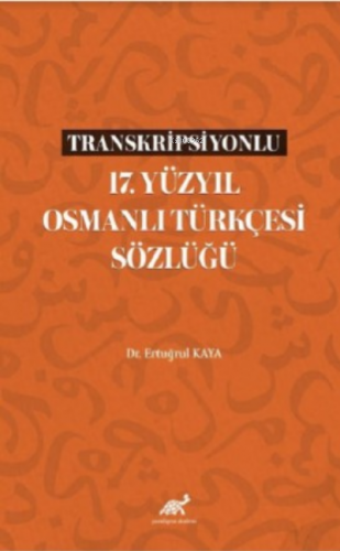 Transkripsiyonlu 17 Yüzyıl Osmanlı Türkçesi Sözlüğü | Ertuğrul Kaya | 