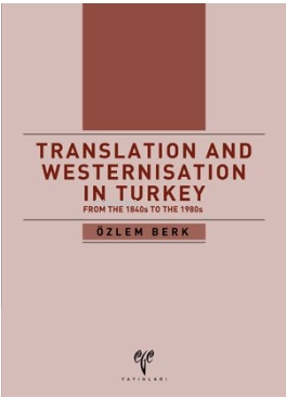 Translation and Westernisation in Turkey from the 1840s to the 1980s |