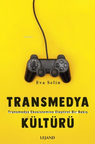 Transmedya Kültürü | Eva Selin | Lejand Yayınları