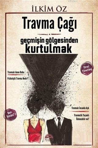 Travma Çağı; Geçmişin Gölgesinden Kurtulmak | İlkim Öz | Martı Yayınla