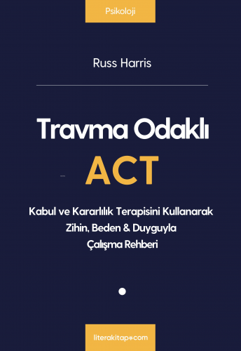 Travma Odaklı ACT | Russ Harris | Litera Yayıncılık