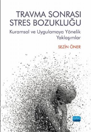 Travma Sonrası Stres Bozukluğu; Kuramsal ve Uygulamaya Yönelik Yaklaşı