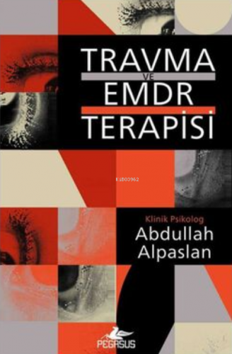 Travma ve EMDR Terapisi | Abdullah Alpaslan | Pegasus Yayıncılık