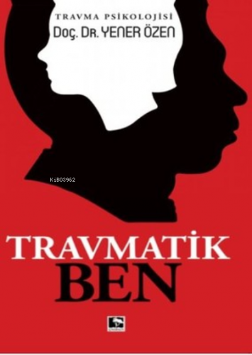 Travmatik Ben Travma Psikolojisi | Yener Özen | Çınaraltı Yayın Dağıtı