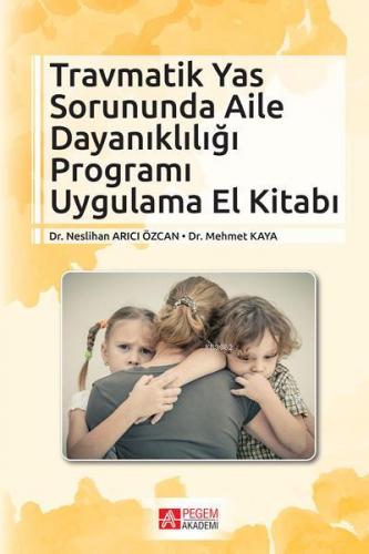 Travmatik Yas Sorununda Aile Dayanıklığı Programı Uygulama El Kitabı |