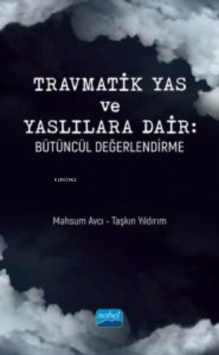 Travmatik Yas ve Yaslılara Dair ;Bütüncül Değerlendirme | Taşkın Yıldı