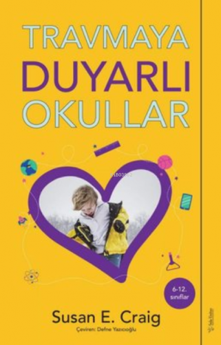 Travmaya Duyarlı Okullar;6-12. Sınıflar İçin | Susan E. Craig | Sola U