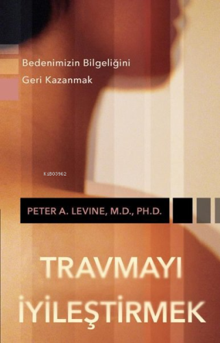 Travmayı İyileştirmek - Bedenimizin Bilgeliğini Geri Kazanmak | Peter 