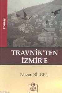 Travnik'ten İzmir'e | Nazan Bilgel | Ezgi Kitabevi