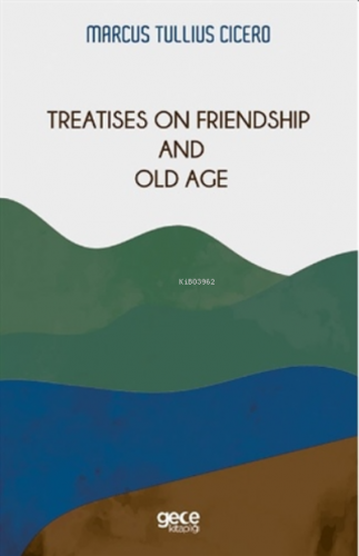 Treatises On Friendship And Old Age | Marcus Tullius Cicero | Gece Kit