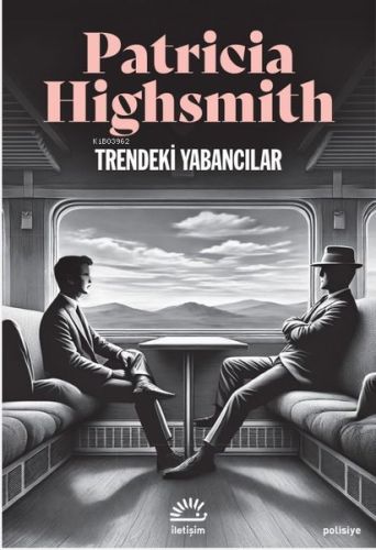 Trendeki Yabancılar | Patricia Highsmith | İletişim Yayınları