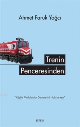 Trenin Penceresinden | Ahmet Faruk Yağcı | Zeplin Kitap