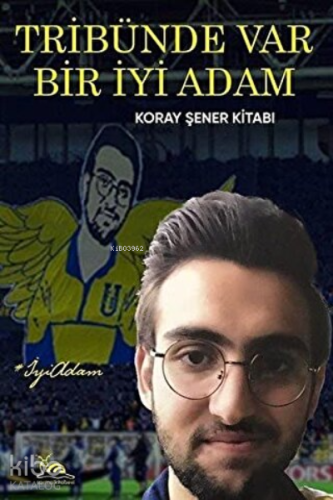 Tribünde Var Bir İyi Adam Koray Şener Kitabı | Murat S. Dural | Sarmal