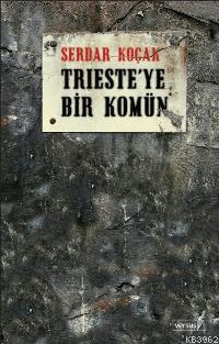 Trieste'ye Bir Komün | Serdar Koçak | Versus Kitap