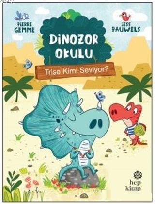 Trise Kimi Seviyor? - Dinozor Okulu | Pierre Gemme | Hep Kitap