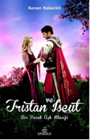 Tristan ve Iseut | Kenan Kalecikli | Ephesus Yayınları