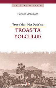 Troas'ta Yolculuk -Troya'dan İda Dağı'na | Heinrich Schliemann | Say Y