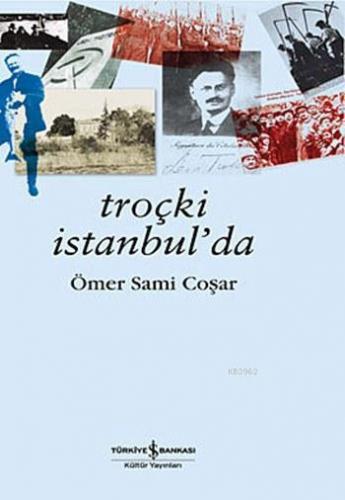 Troçki İstanbul'da | Ömer Sami Coşar | Türkiye İş Bankası Kültür Yayın