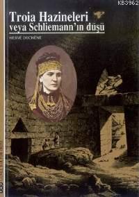 Troia Hazineleri Veya Schlienmann'ın Düşü | Hervé Duchêne | Yapı Kredi