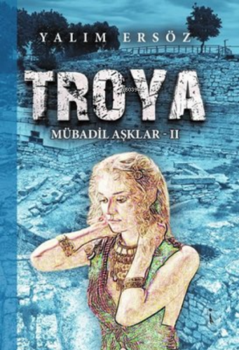 Troya - Mübadil Aşklar 2 | Yalım Ersöz | İkinci Adam Yayınları