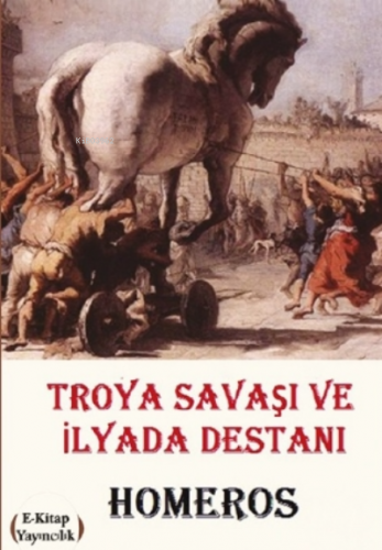 Troya Savaşı ve İlyada Destanı | Homeros | E-Kitap Yayıncılık