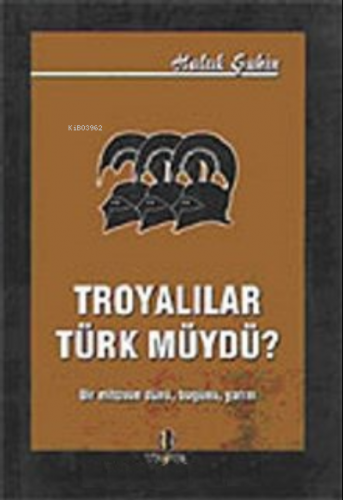 Troyalılar Türk müydü / Bir Mitosun Dünü Bugünü Yarını | Haluk Şahin |