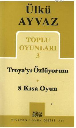 Troya'yı Özlüyorum - 8 Kısa Oyun; Toplu Oyunları 3 | Ülkü Ayvaz | Mito