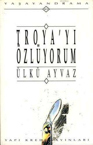 Troya'yı Özlüyorum | Ülkü Ayvaz | Yapı Kredi Yayınları ( YKY )