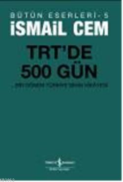 TRT'de 500 Gün; Bir dönemin Siyasi Hikâyesi | İsmail Cem | Türkiye İş 