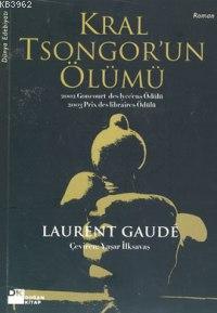 Tsongor Kralı'nın Ölümü | Laurent Gaude | Doğan Kitap