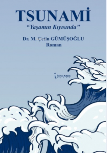 Tsunami Yaşamın Kıyısında | Çetin Gümüşoğlu | İkinci Adam Yayınları