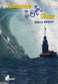 Tsunamide Sörf Olmaz | Şükrü Ersoy | Çınar Yayınları