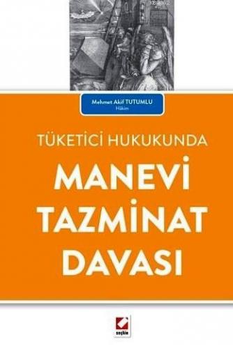 Tüketici Hukukunda Manevi Tazminat Davası | Mehmet Akif Tutumlu | Seçk