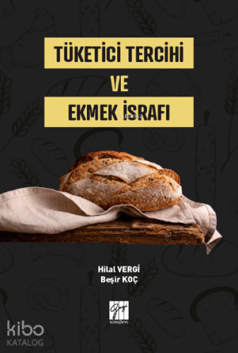 Tüketici Tercihi ve Ekmek İsrafı | Beşir Koç | Gazi Kitabevi